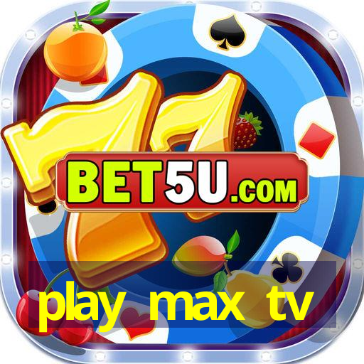 play max tv